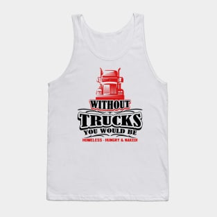 Without Trucks You Would Be Homeless Hungry & Naked Tank Top